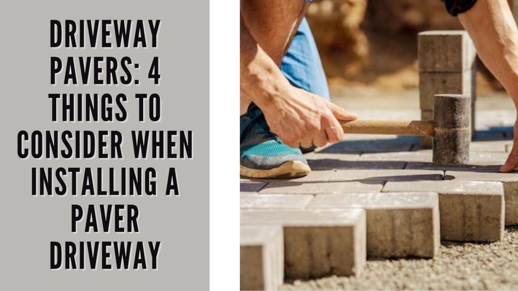 Driveway Pavers 4 Things to Consider When installing a Paver Driveway